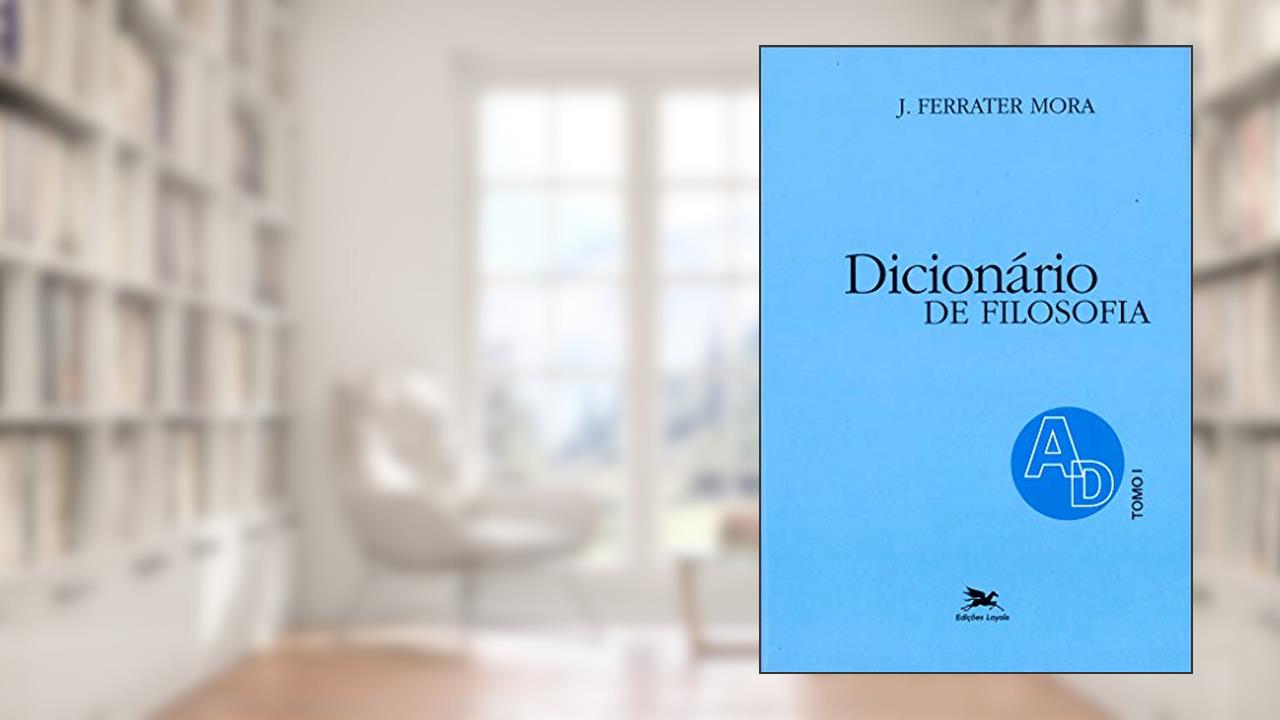 Capa de Dicionário de Filosofia - Tomo 1: A-D: Tomo 1: Verbetes iniciados em A até iniciados em D, inclusive, do autor José Ferrater Mora