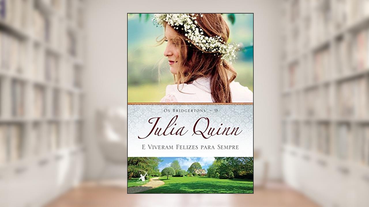 Capa de E viveram felizes para sempre (Os Bridgertons - Livro 9): O livro de Violet, a mãe dos irmãos Bridgertons, e o segundo epílogo dos livros da série, do autor Julia Quinn
