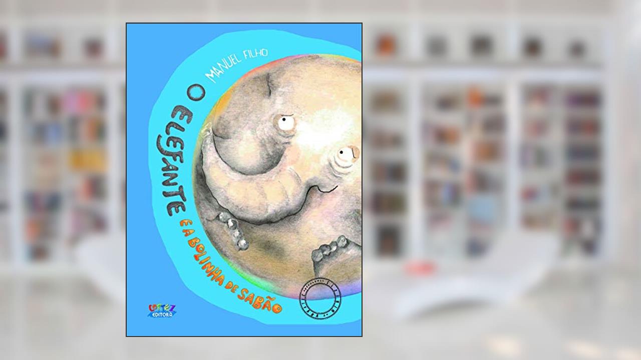 Capa de O Elefante e a bolinha de sabão, do autor Manuel Filho