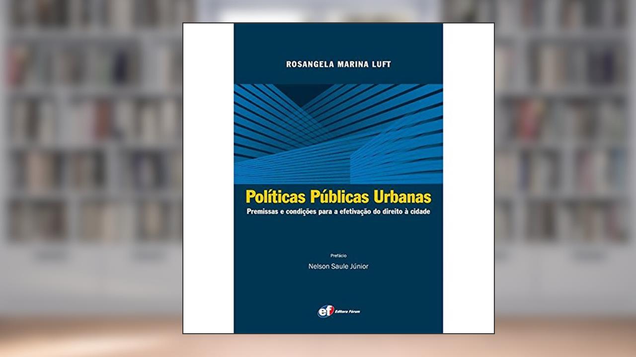 Capa de Políticas públicas urbanas - premissas e condições para a efetivação, do autor Rosangela Marina Luft