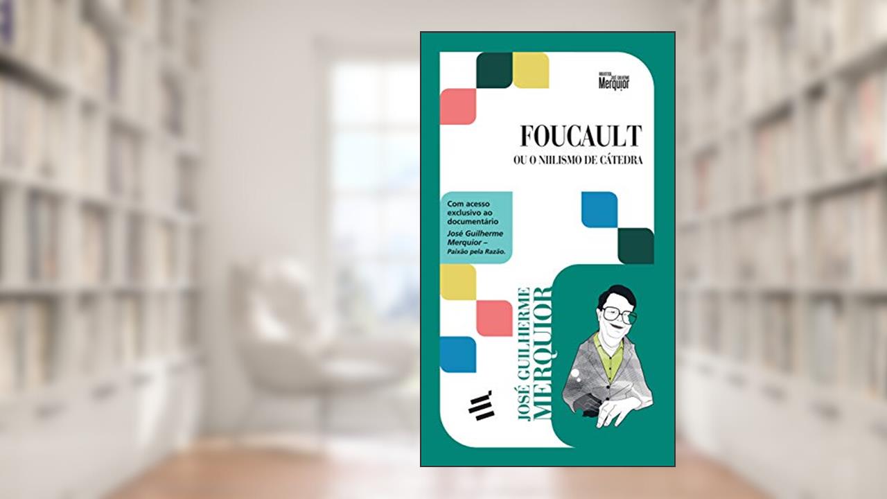 Foucault - ou o Niilismo de Cátedra, do autor José Guilherme Merquior