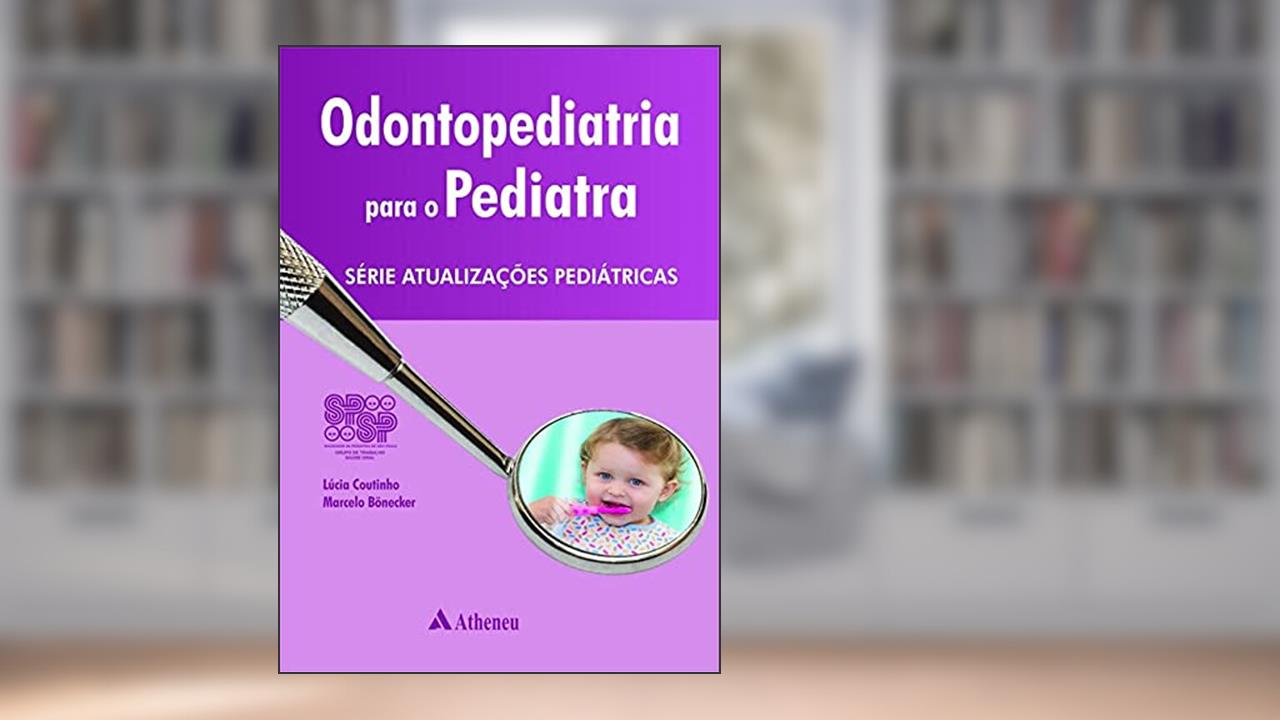 Capa de Odontopediatria Para o Pediatra, do autor Lúcia Coutinho; Marcelo Bönecker