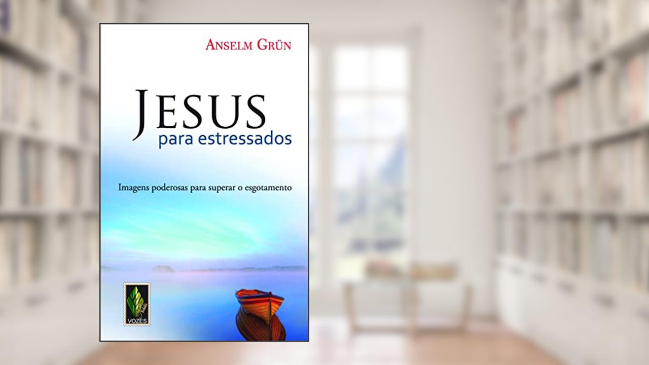 Capa de Jesus para estressados: Imagens poderosas para superar o esgotamento, do autor Anselm Grün
