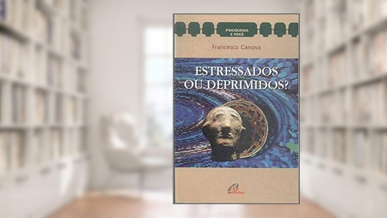 Capa de Estressados ou Deprimidos?: Coleção Psicologia e Você, do autor Francesco Canova