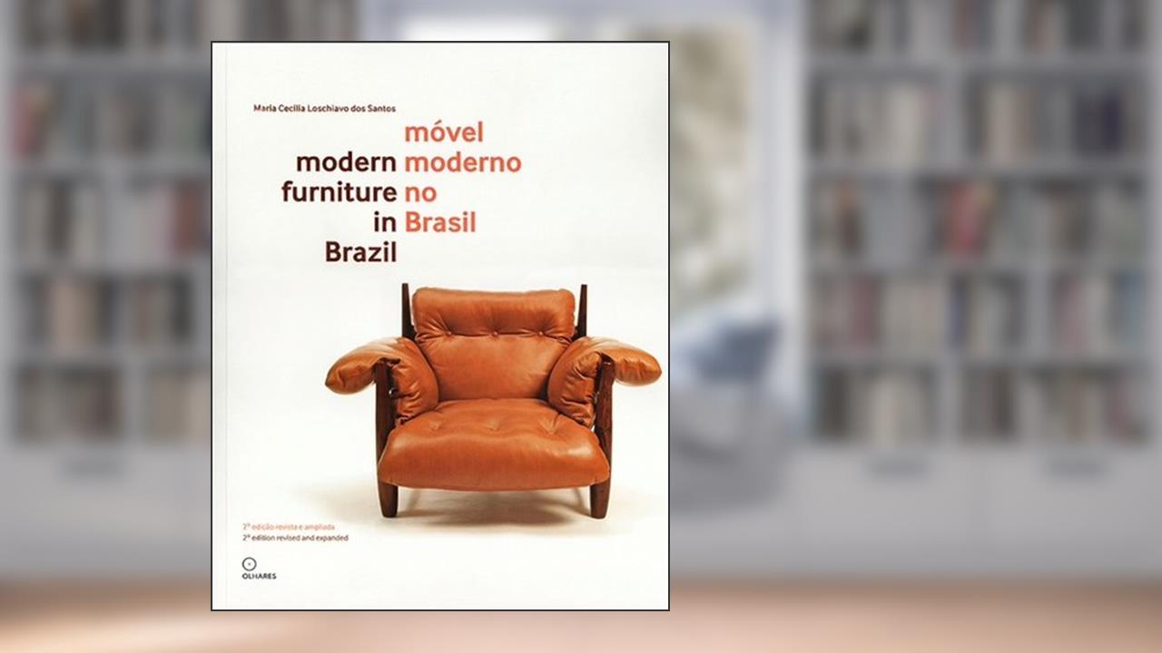 Móvel Moderno no Brasil (Modern Furniture in Brazil), do autor Maria Cecilia Loschiavo dos Santos