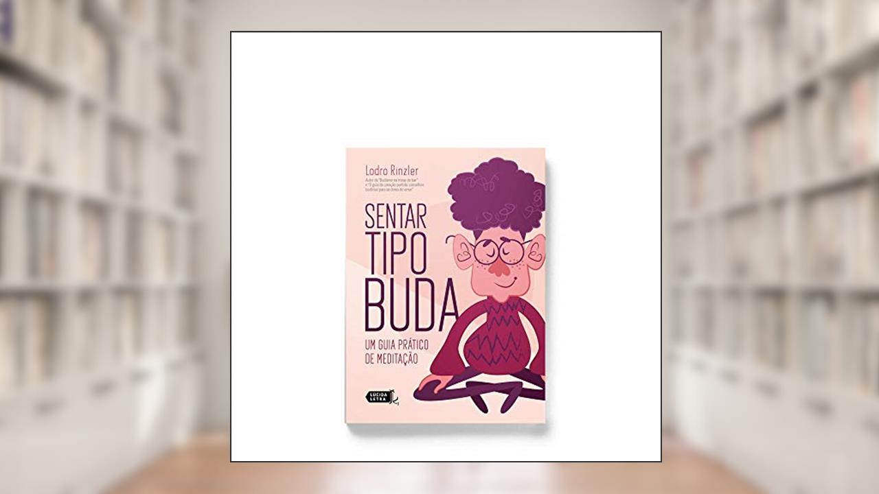 Capa de Sentar Tipo Buda: Um Guia Prático De Meditação, do autor Lodro Rinzler