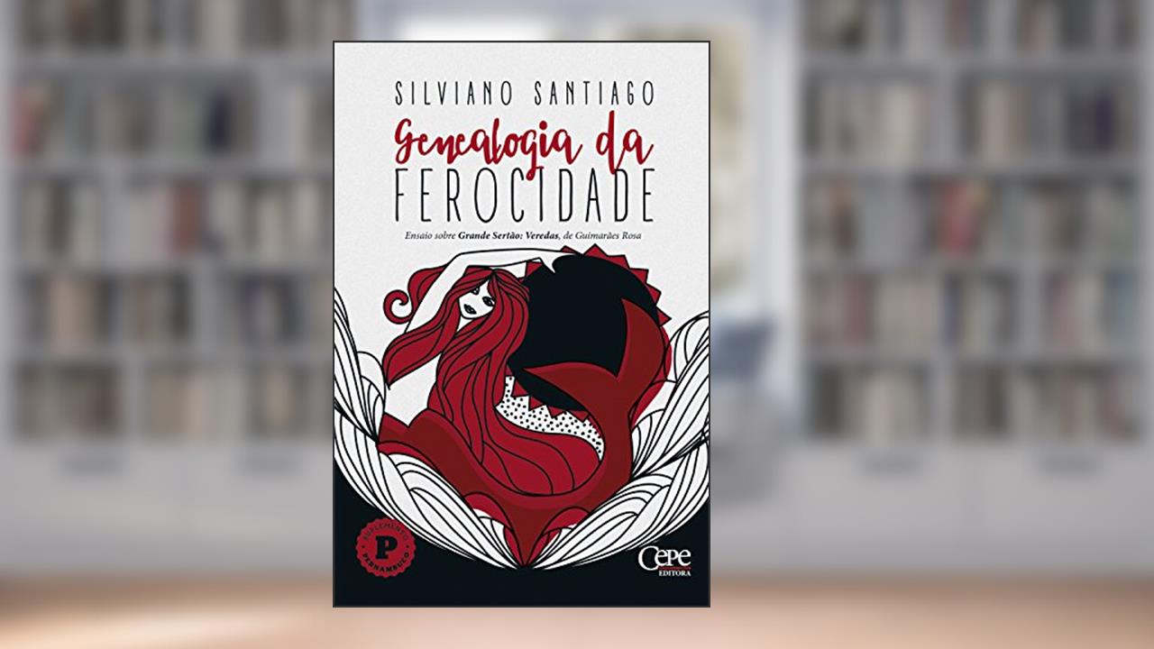 Capa de Genealogia da Ferocidade: Ensaio sobre Grande Sertão: Veredas, de Guimarães Rosa, do autor Silviano Santiago