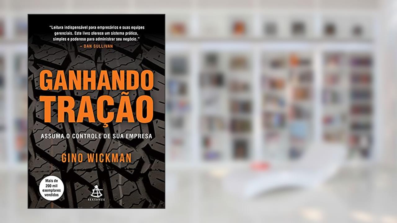Ganhando tração: Assuma o controle de sua empresa, do autor Gino Wickman
