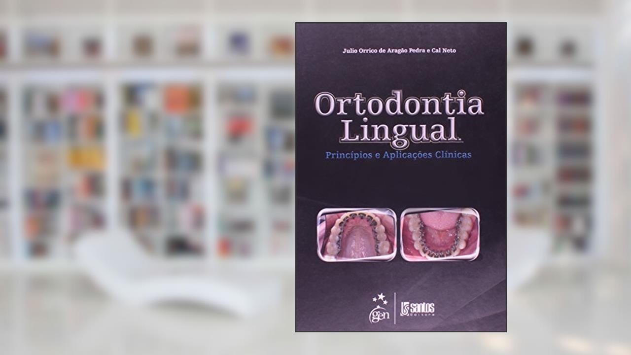 Capa de Ortodontia Lingual - Principios E Aplicacoes Clinicas, do autor Julio Orrico De Aragao Pedra