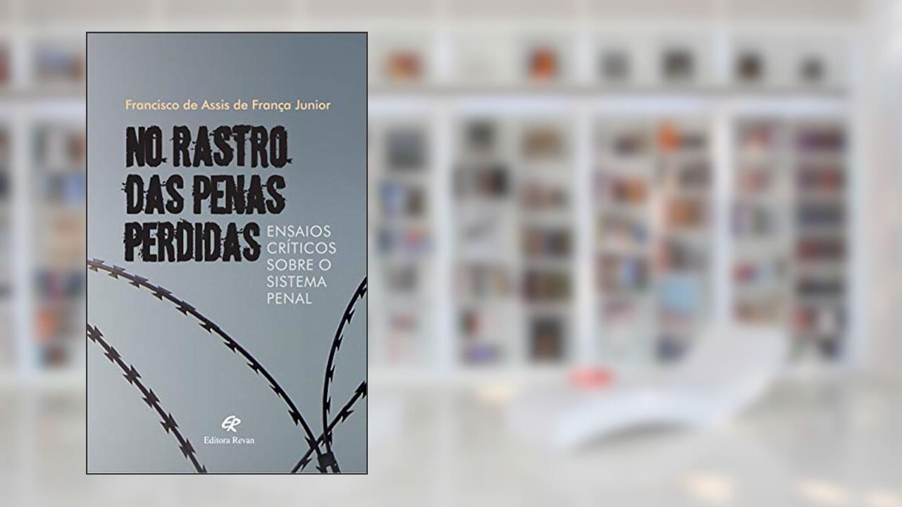 Capa de No Rastro das Penas Perdidas: Ensaios Críticos Sobre o Sistema Penal, do autor francisco de Assis de França Junior