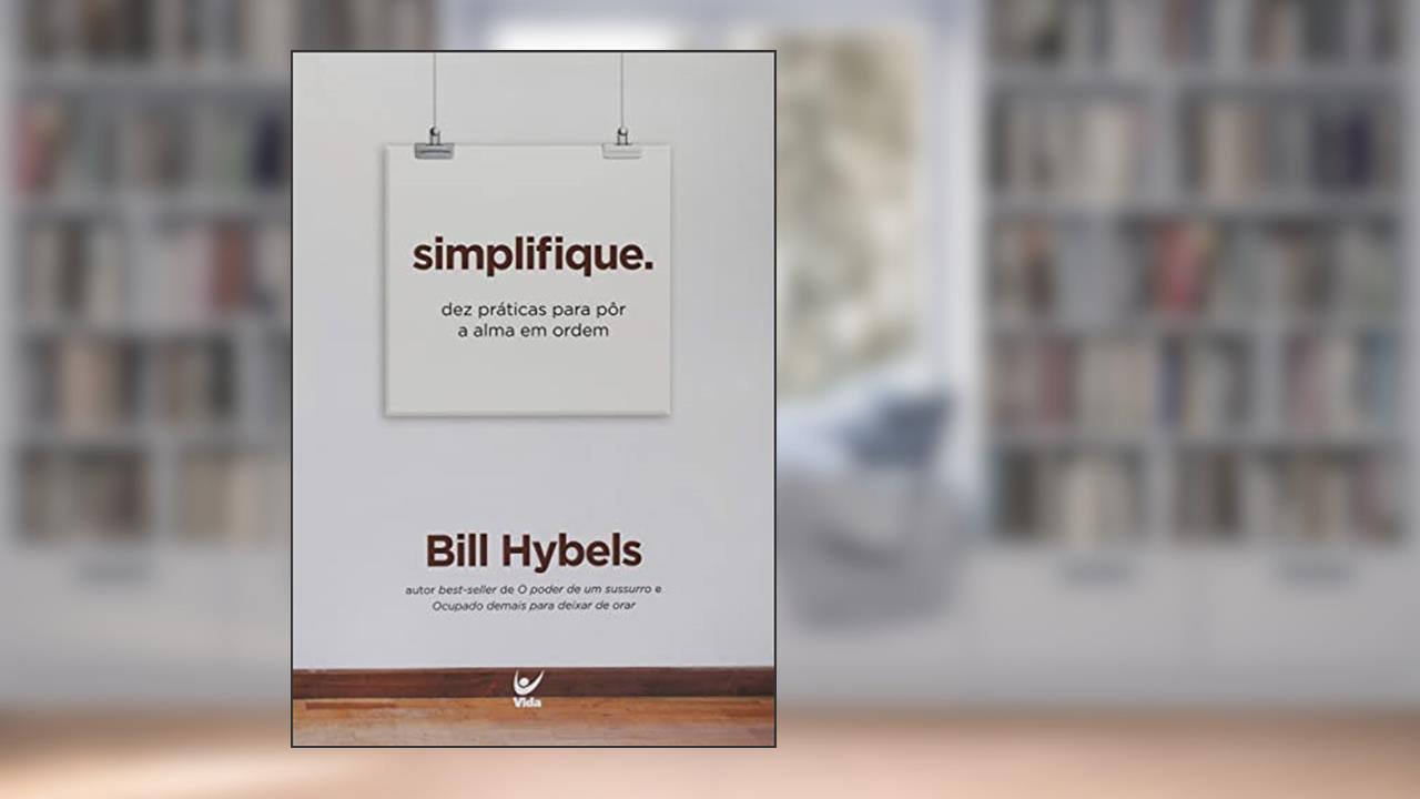 Capa de Simplifique: dez Práticas Para Pôr a Alma em Ordem, do autor Bill Hybels