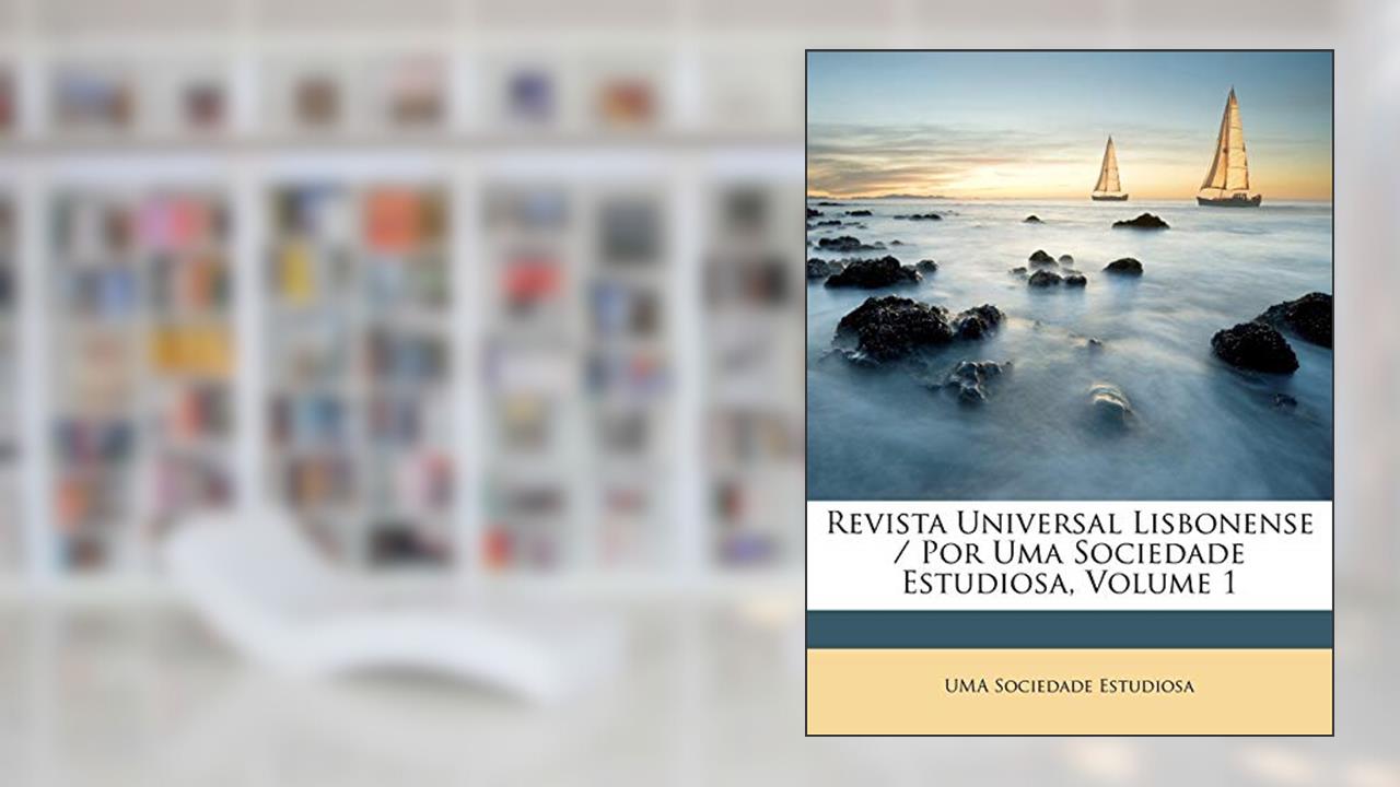 Capa de Revista Universal Lisbonense / Por Uma Sociedade Estudiosa, Volume 1, do autor UMA Sociedade Estudiosa