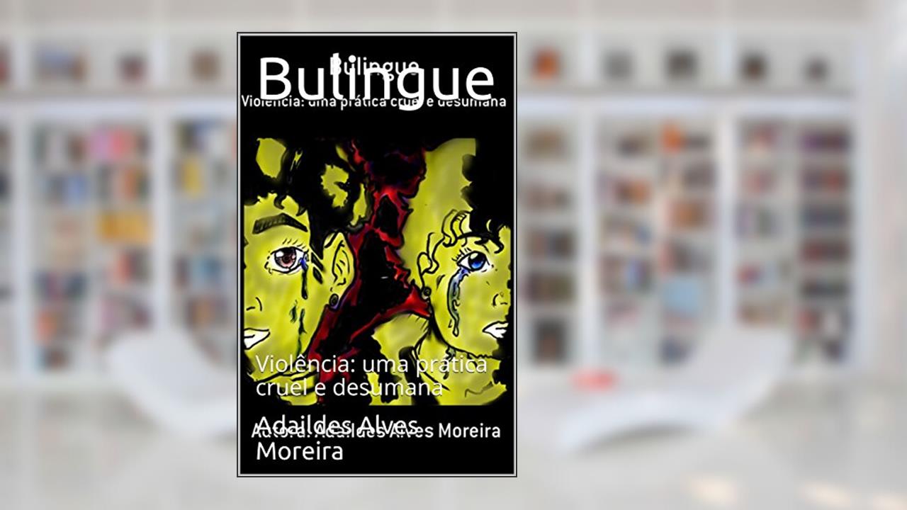 Capa de Bulingue: Violência: uma prática cruel e desumana (1), do autor Adaildes Alves Moreira