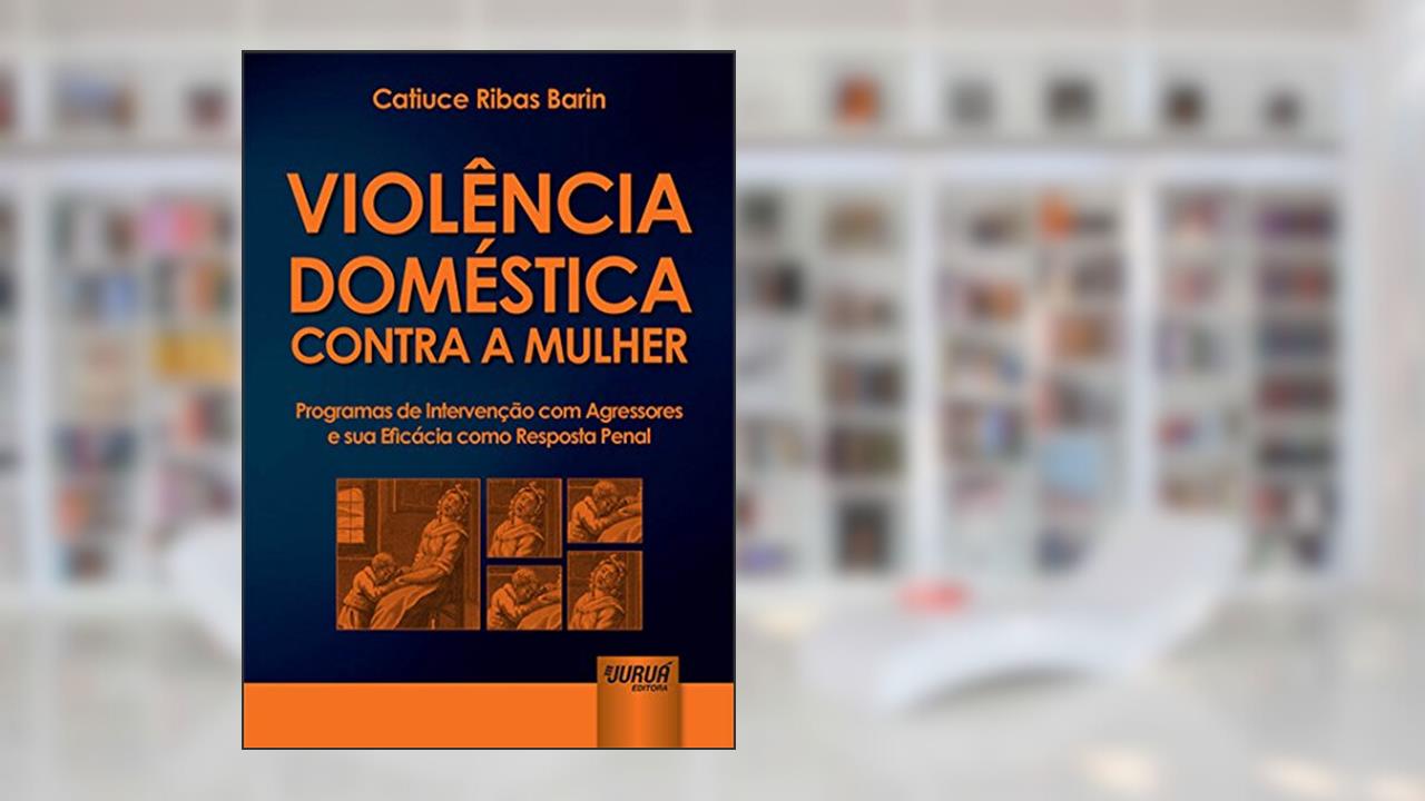 Capa de Violência Doméstica Contra a Mulher: Programas de Intervenção com Agressores e sua Eficácia como Resposta Penal, do autor Catiuce Ribas Barin