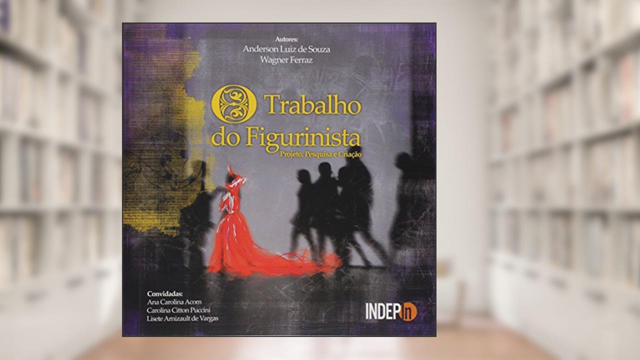 Capa de O Trabalho do Figurinista, do autor Anderson Luiz de Souza