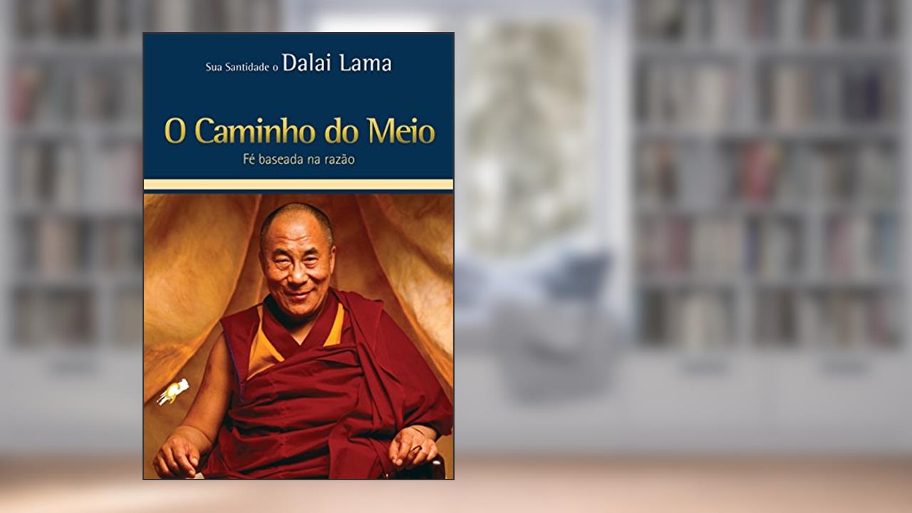 Capa de O caminho do meio: fé baseada na razão, do autor Dalai Lama