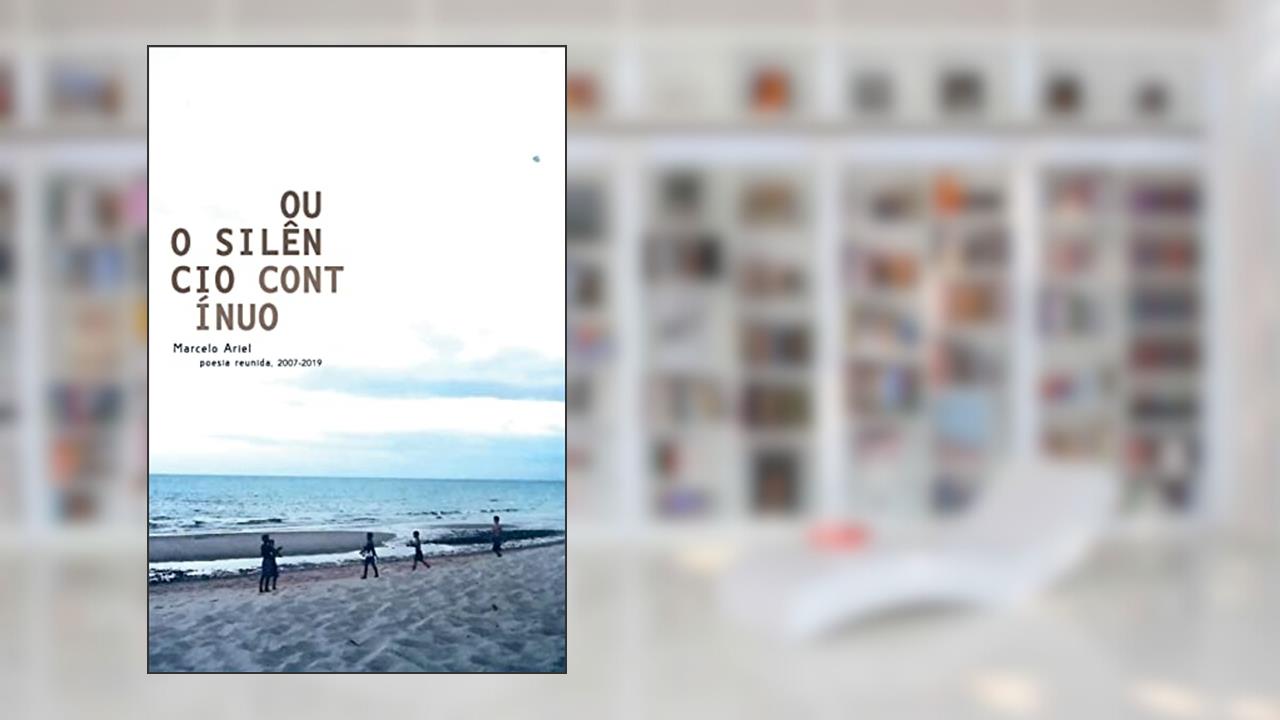 Capa de Ou o Silêncio Contínuo - Poesia Reunida 2007-2019, do autor Marcelo Ariel