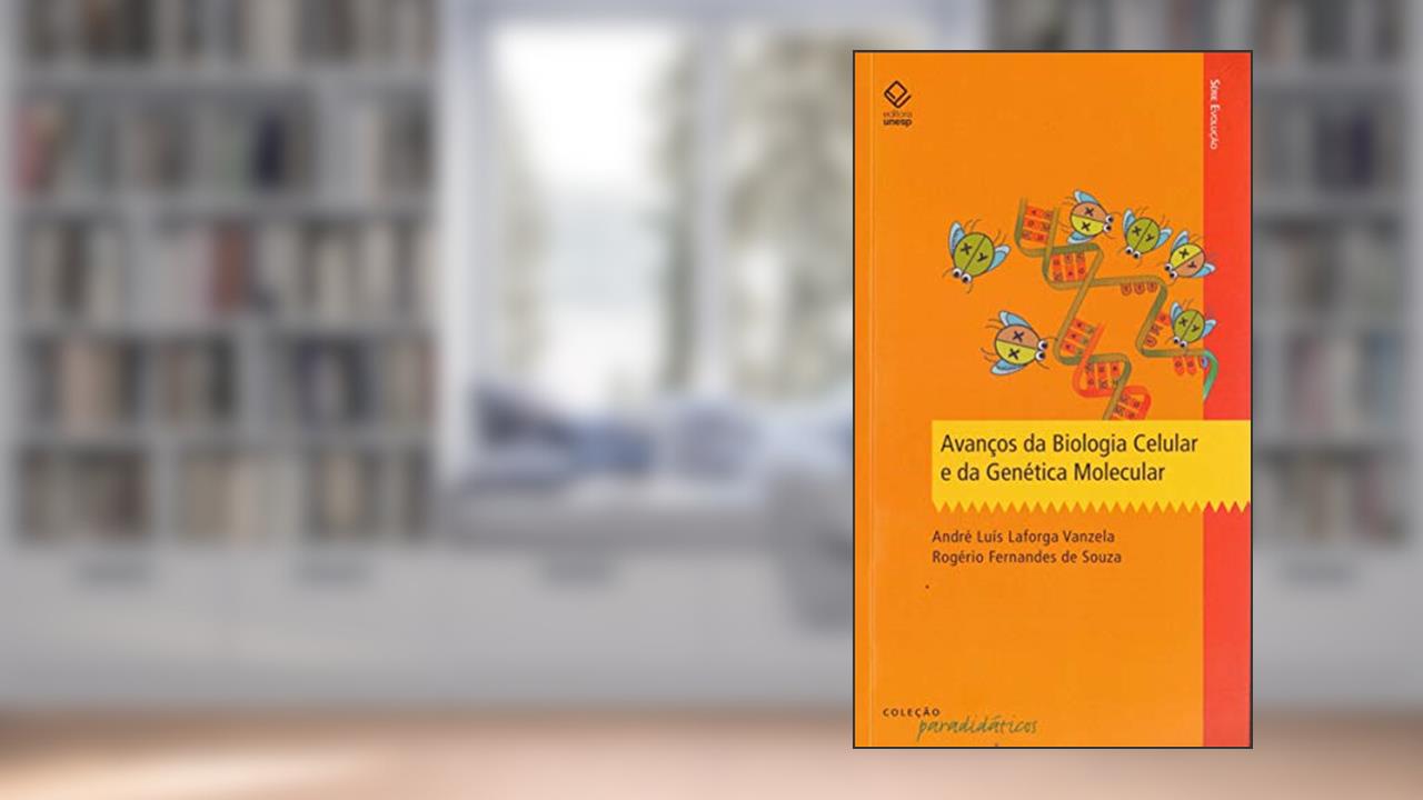 Capa de Avanços da Biologia Celular e da Genética Molecular, do autor Andre Luís Laforga Vanzela; Rogério Fernandes de Souza