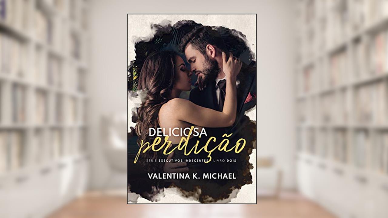 Deliciosa Perdição (Executivos Indecentes Livro 2), do autor Valentina K. Michael