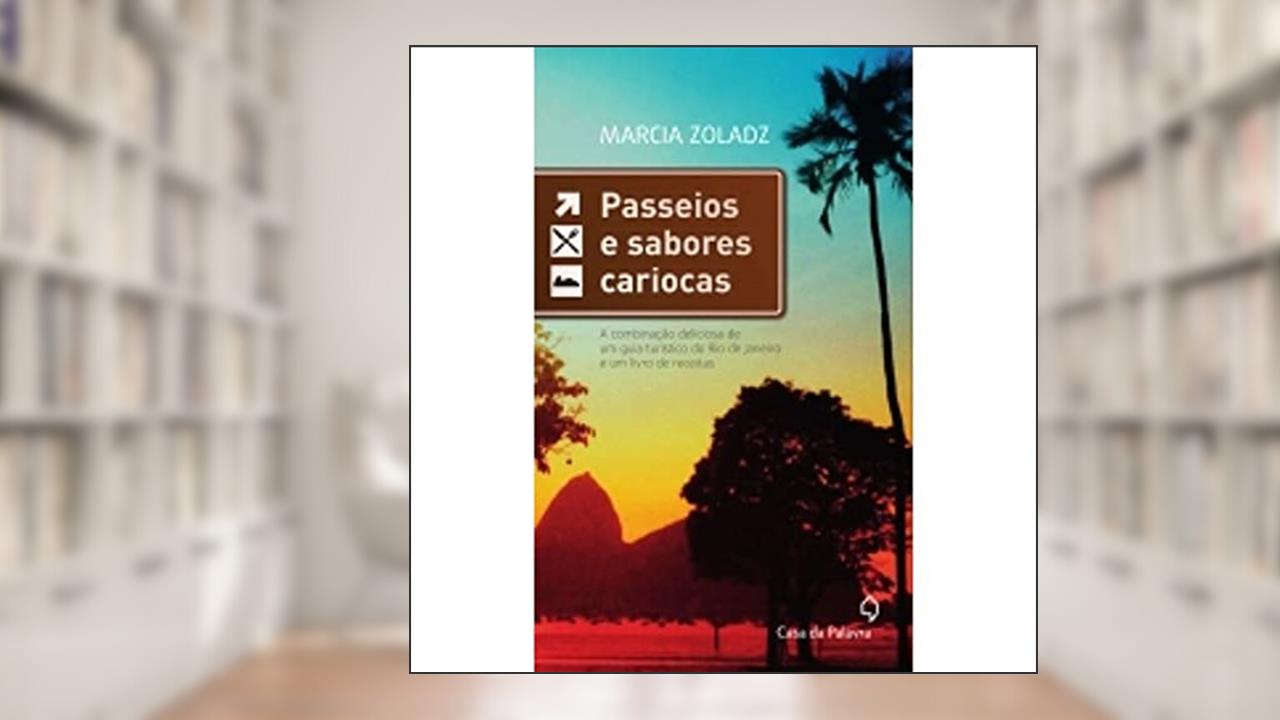 Capa de Passeios e Sabores Cariocas. A Combinação Deliciosa de Um Guia Turístico do Rio de Janeiro e Um Livro de Receitas, do autor Márcia Zoladz