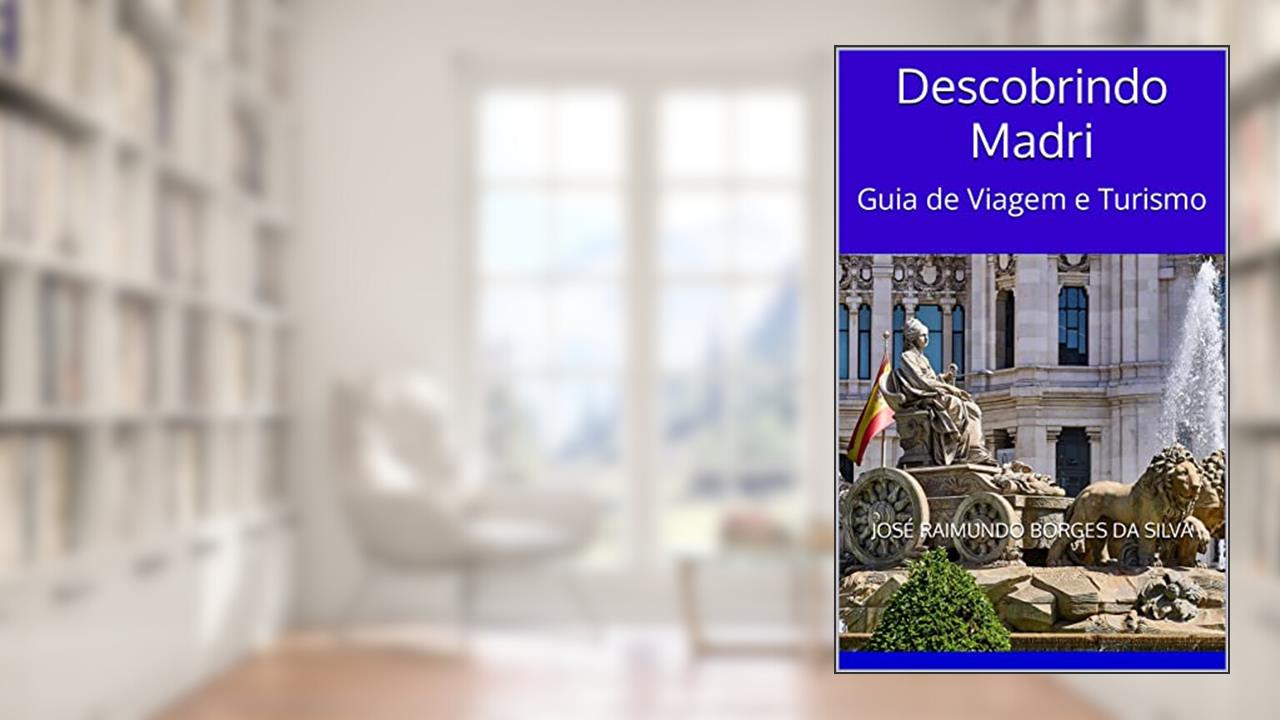 Capa de Descobrindo Madri: Guia de Viagem e Turismo, do autor José Raimundo Borges da Silva