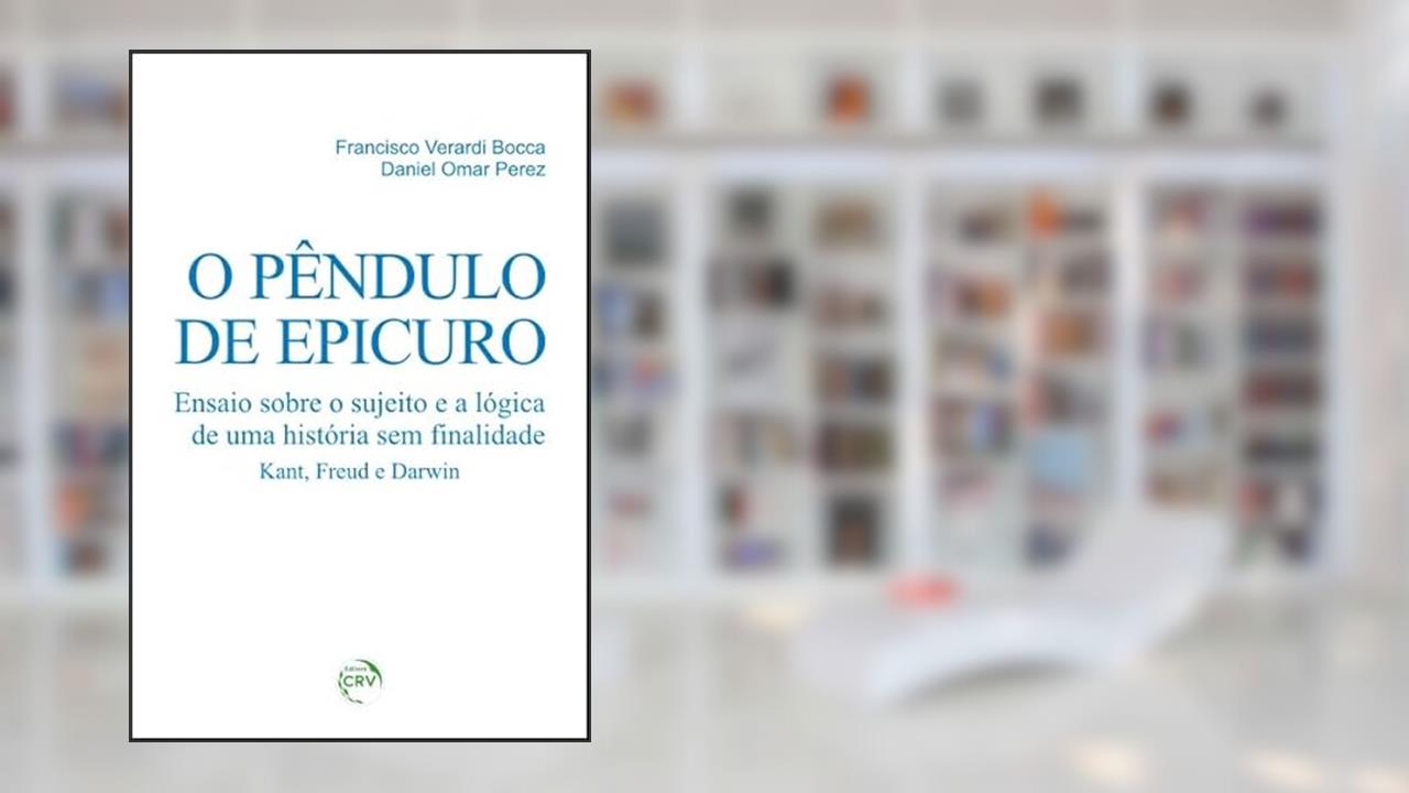 Capa de O pêndulo de epicuro: ensaio sobre o sujeito e a lógica de uma história sem finalidade kant, freud e darwin, do autor Francisco Verardi Bocca; Daniel Omar Perez