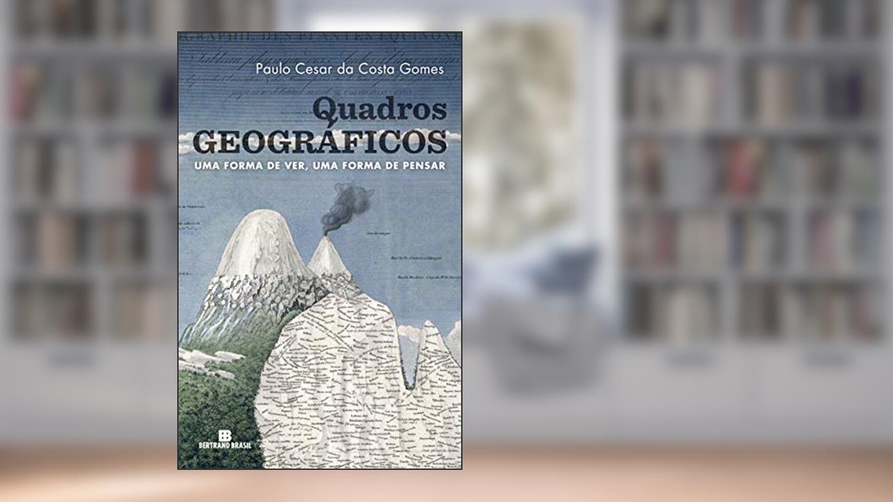 Capa de Quadros Geográficos: Uma Forma De Ver, Uma Forma De Pensar, do autor Paulo Cesar da Costa Gomes