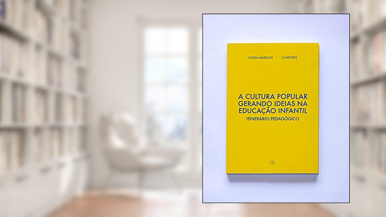 Capa de A Cultura Popular gerando ideias na Educação Infantil: Itinerário Pedagógico, do autor Candu Marques; Lu Mendes