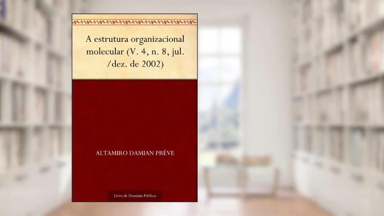 Capa de A estrutura organizacional molecular (V. 4 n. 8 jul.-dez. de 2002), do autor Altamiro Damian Préve