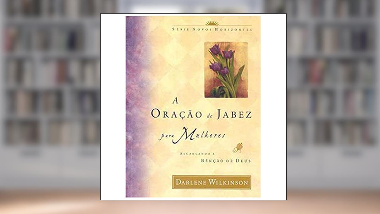 A Oração de Jabez Para Mulheres, do autor Darlene Wilkinson