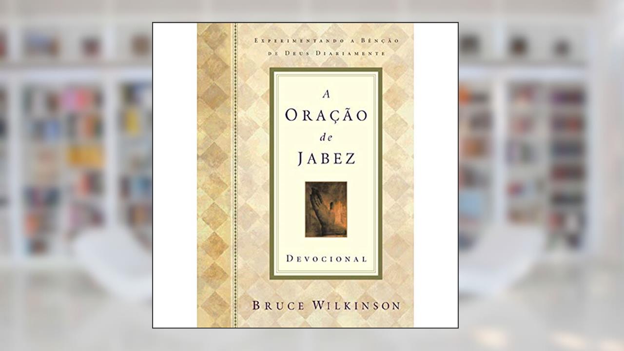 Capa de A Oração De Jabez. Experimentando A Bencao De Deus Diariamente, do autor Bruce Wilkinson