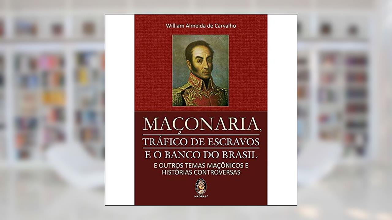 Capa de Maçonaria: Tráfico de Escravos e o Banco do Brasil, do autor William Almeida De Carvalho