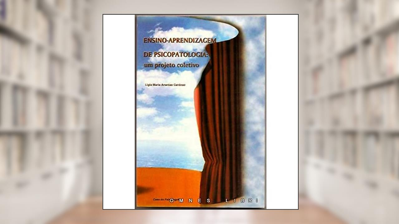 Capa de Ensino-aprendizagem de Psicopatologia: um Projeto Coletivo, do autor Ligia Maria Ananias Cardoso