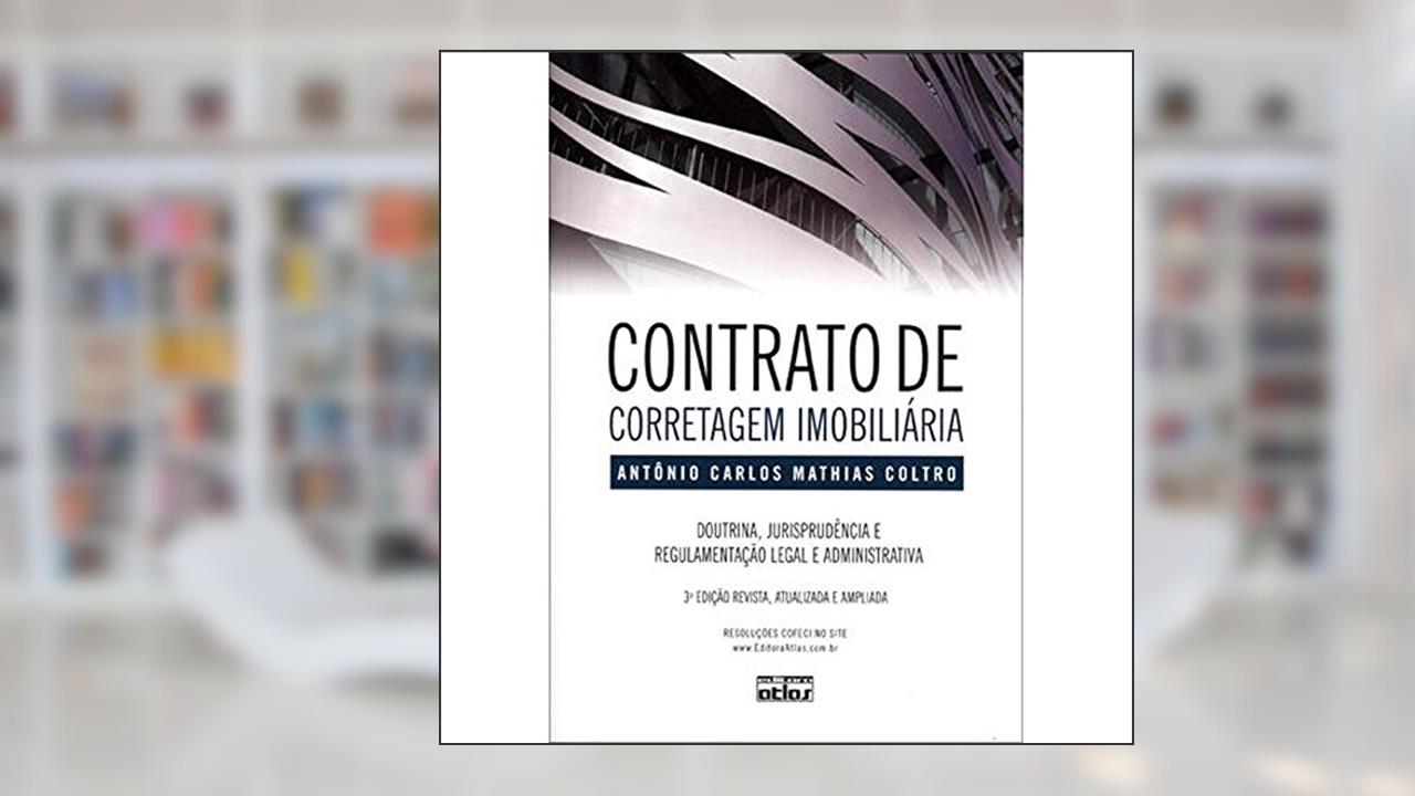 Contrato De Corretagem Imobiliária: Doutrina, Jurisprudência E Regulamentação Legal E Administrativa, do autor Antonio Carlos Mathias Coltro