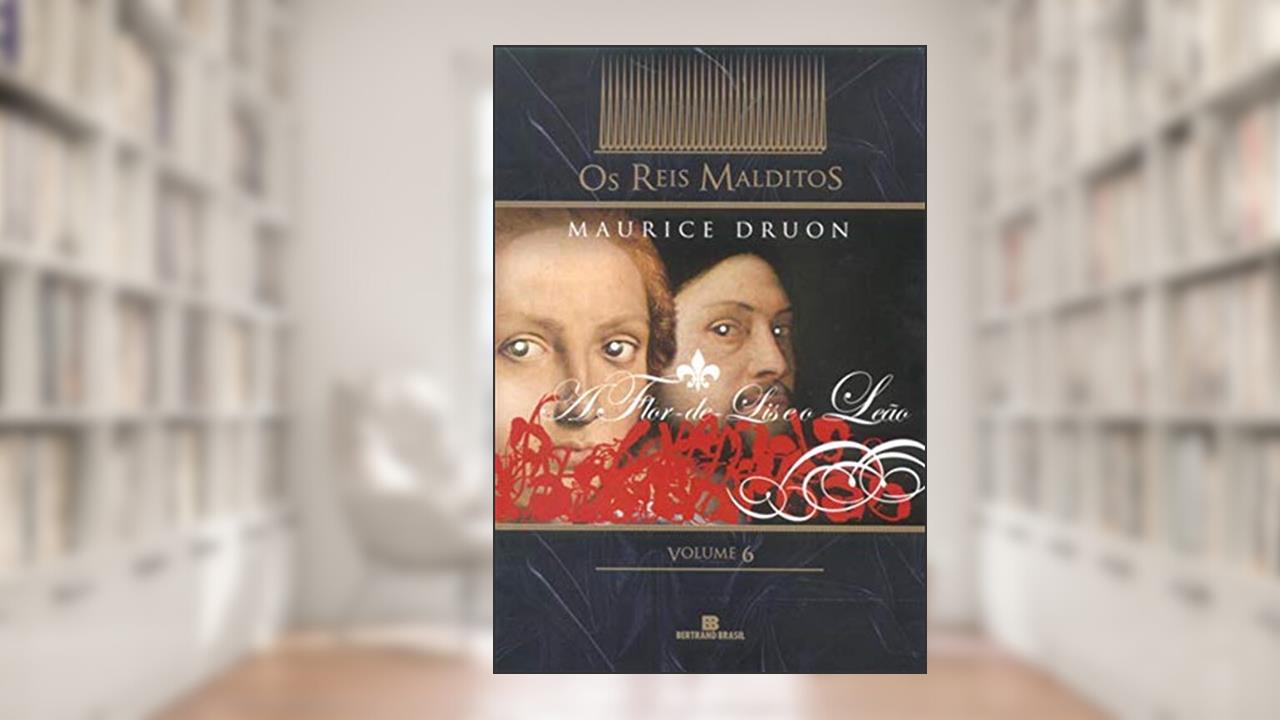 Capa de A flor-de-lis e o leão (col. Os Reis Malditos - Vol. 6), do autor Maurice Druon