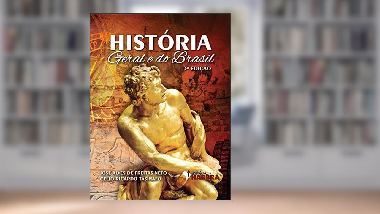 História Geral e do Brasil - Volume Único - 3ª edição, do autor J. A. Freitas Neto; Celio Ricardo Tasinafo