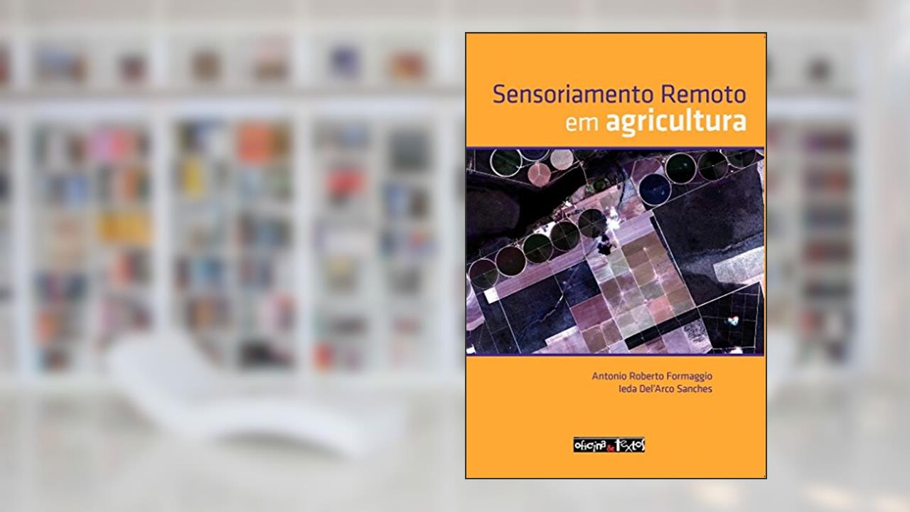 Capa de Sensoriamento Remoto em Agricultura, do autor Antonio Roberto Formaggio; Leda Del'Arco Sanches