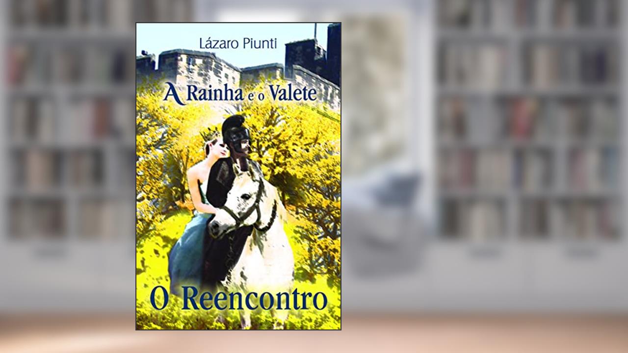 A Rainha e o Valete: o Reencontro, do autor Lázaro Piunti