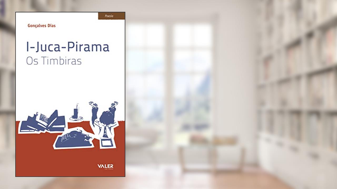 I-Juca-Pirama: Os Timbiras, do autor Gonçalves Dias