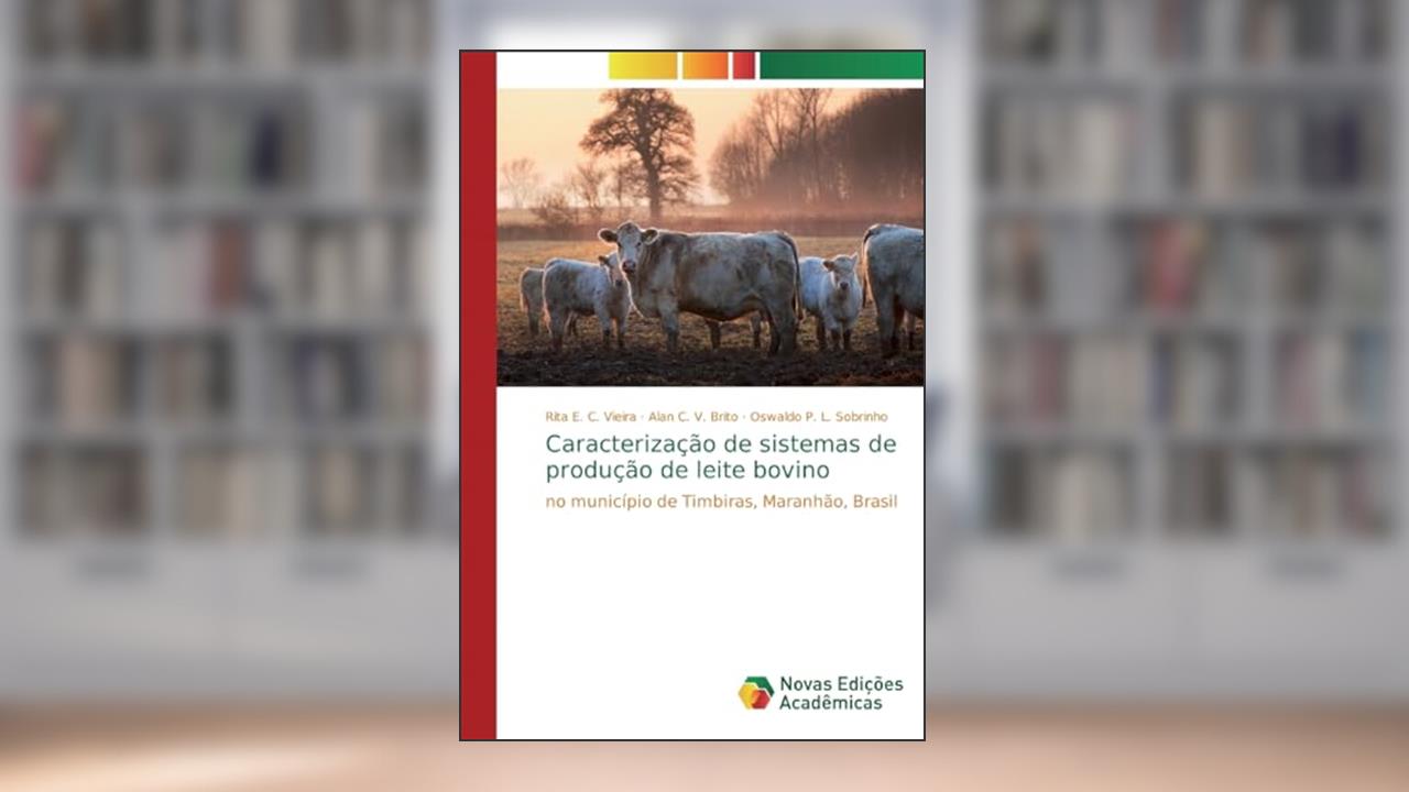 Capa de Caracterização de sistemas de produção de leite bovino: no município de Timbiras, Maranhão, Brasil, do autor Rita E. C. Vieira; Alan C. V. Brito; Oswaldo P. L. Sobrinho