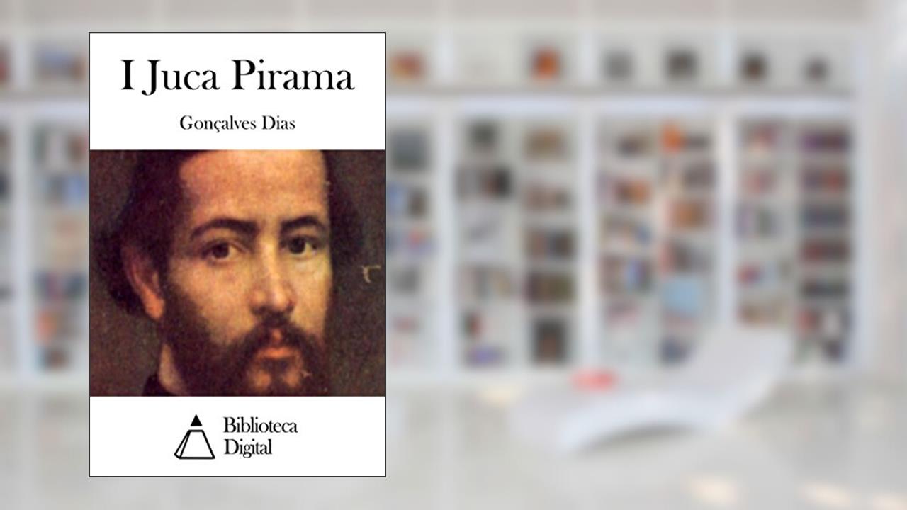 I Juca Pirama, do autor Gonçalves Dias