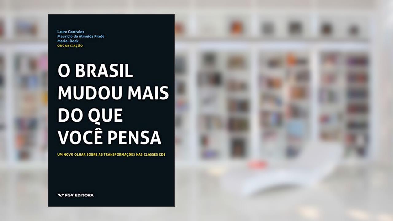 Capa de O Brasil mudou mais do que você pensa: um novo olhar sobre as transformações nas classes CDE, do autor Lauro Gonzalez, Mariel Deak, Maurício De Almeida Prado