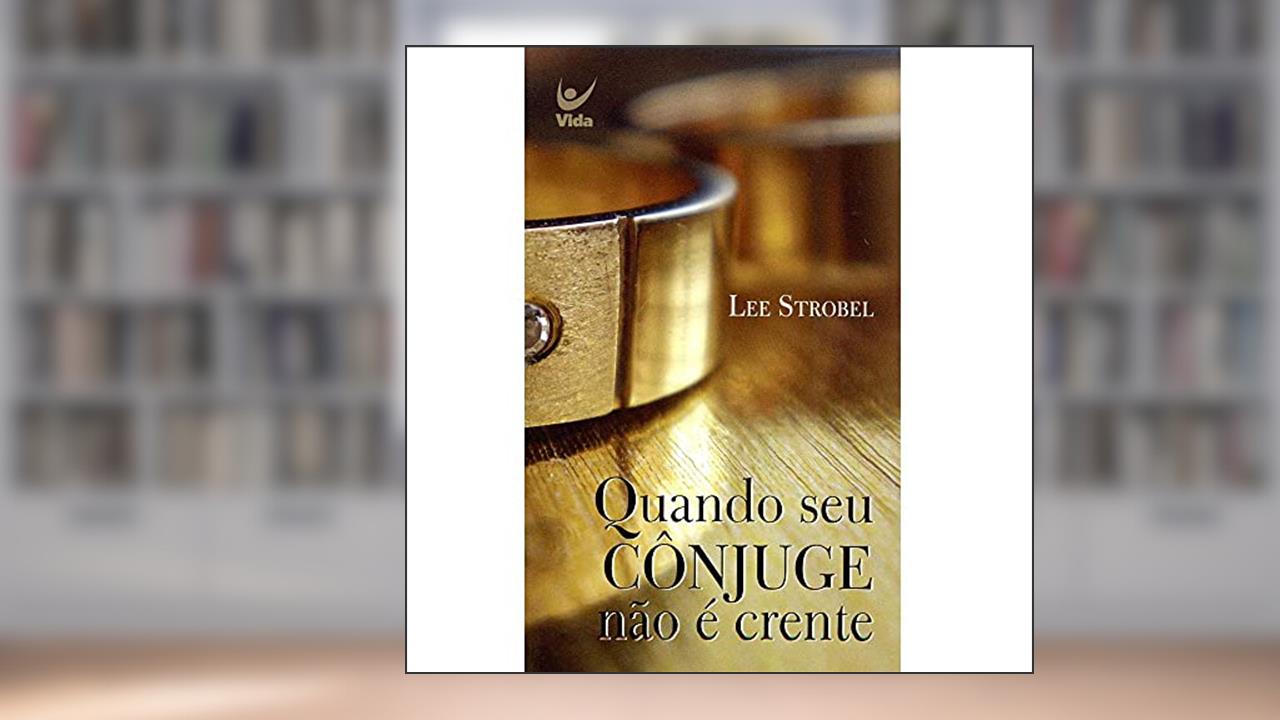 Capa de Quando seu Cônjuge Não é Crente, do autor Lee Strobel