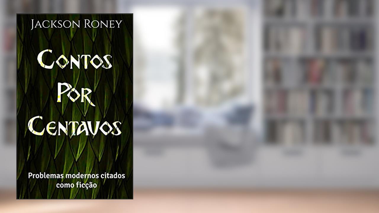 Capa de Contos por centavos: Problemas modernos citados como ficção, do autor Jackson Roney