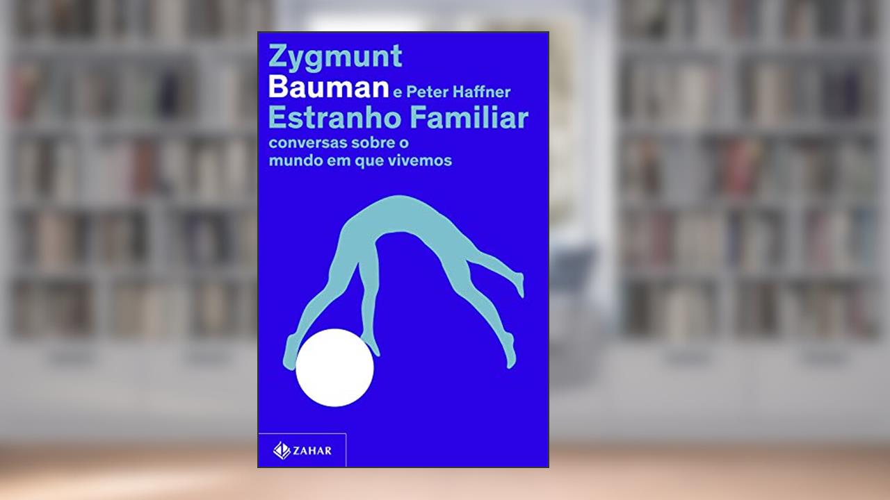 Estranho familiar: Conversas sobre o mundo em que vivemos, do autor Zygmunt Bauman; Peter Haffner