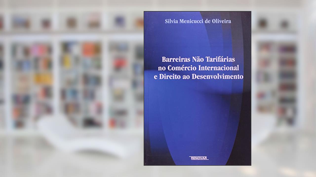 Capa de Barreiras não Tarifarias no Comercio Internacional e Direito ao Desenvolvimento, do autor Silvia Menicucci de Oliveira