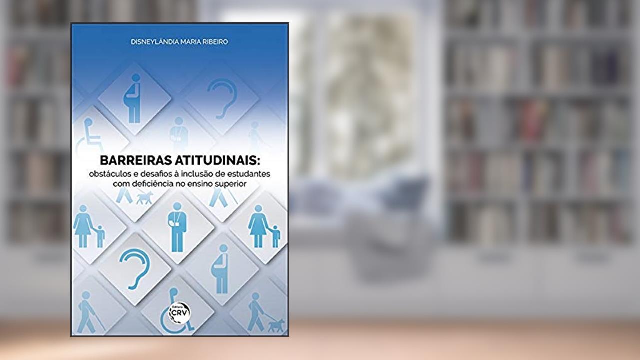 Capa de Barreiras atitudinais: obstáculos e desafios à inclusão de estudantes com deficiência no ensino superior, do autor Disneylândia Maria Ribeiro