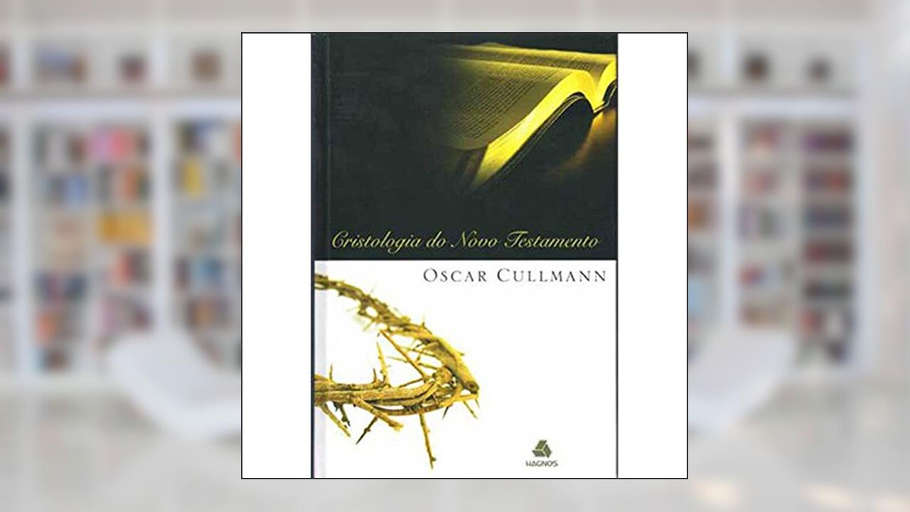 Cristologia do Novo Testamento, do autor Oscar Cullman