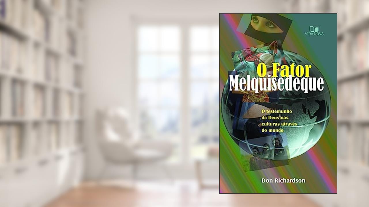 Capa de Fator Melquisedeque, o: o Testemunho de Deus nas Culturas por Todo o Mundo - 3ª Edição Revisada, do autor Don Richardson