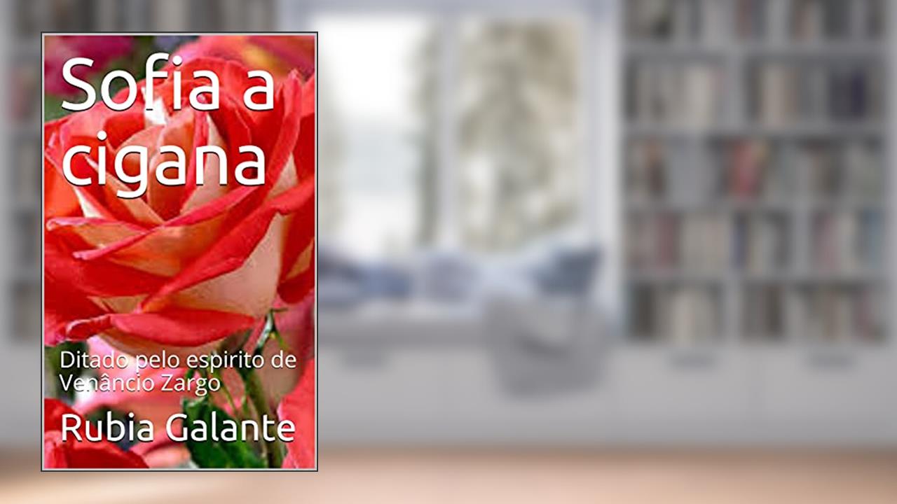 Sofia a cigana: Ditado pelo espirito de Venâncio Zargo, do autor Rubia Galante; Venâncio Zargo